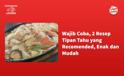 Wajib Coba, 2 Resep Tipan Tahu yang Recomended, Enak dan Mudah